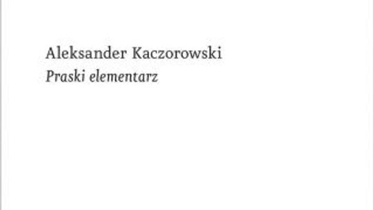 Aleksander Kaczorowski \"Praski elementarz”