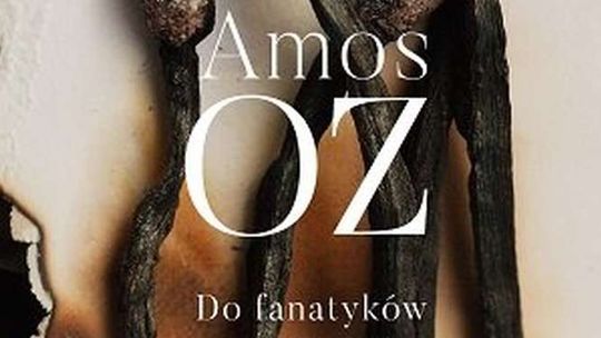 Amos Oz „Do fanatyków. Trzy refleksje”