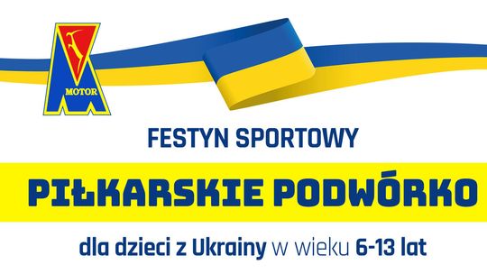 AP Motor i stowarzyszenie kibiców "Motorowcy" zapraszają na festyn „Piłkarskie Podwórko”