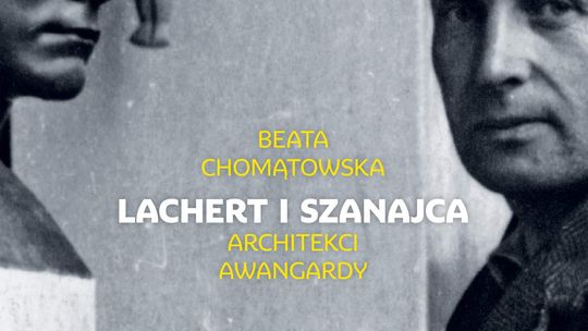 Beata Chomątowska "Lachert i Szanajca. Architekci awangardy
