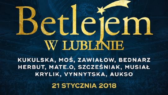 Betlejem w Lublinie - Kukulska, Bednarz, Szcześniak i inni w Hali Globus