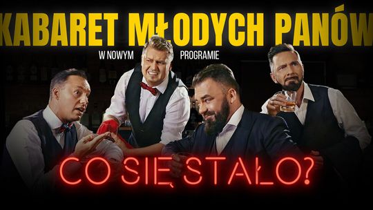 "Co się stało?" - W Świdniku wystąpi Kabaret Młodych Panów