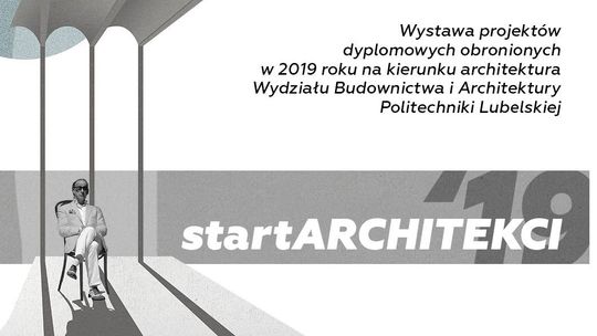 Dyplomowe propozycje na przyszłość. Wystawa startARCHITEKCI’19
