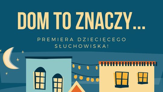Dzieci nagrają słuchowisko w Teatrze Andersena. Projekt "Dom to znaczy..."
