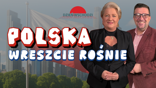 „Dzień Wschodzi”. Bożena Lisowska: Polska jest na dobrej drodze wzrostu. Inwestujemy w nowoczesność i w ludzi