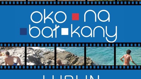 Festiwal Filmowy Oko na Bałkany w Lublinie