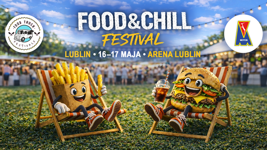 Food & Chill Festival w Lublinie – idealny pomysł na wiosenny weekend
