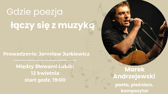 "Gdzie poezja łączy się z muzyką" - koncert Marka Andrzejewskiego