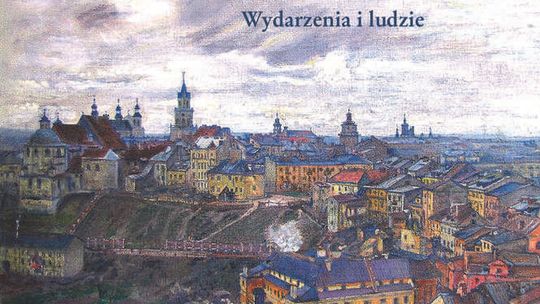 Historia Lublina. "Zabrali pamięć i obrazy miasta nad Bystrzycą do stolicy nad Dunajem"