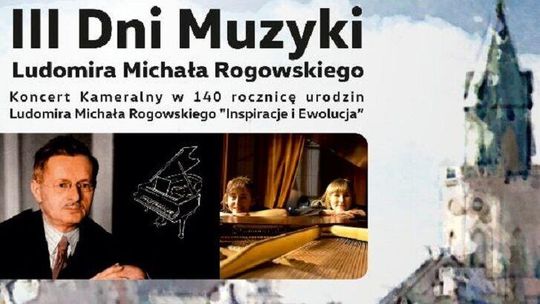 III Dni Muzyki Ludomira Michała Rogowskiego