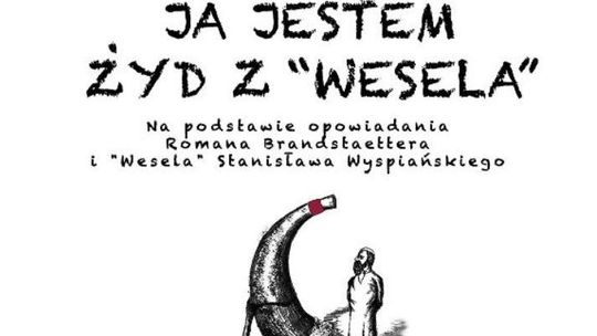 "Ja jestem Żyd z Wesela" - spektakle i debaty w Lublinie