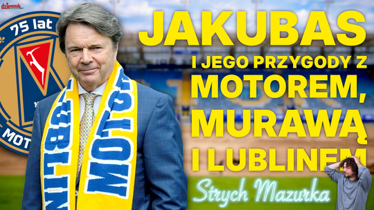 Jakubas nie chce być „frajerem” i wściekł się na Lublin. Traci pieniądze na Motorze | STRYCH MAZURKA