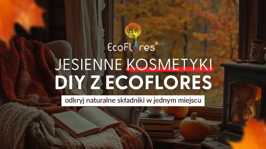 Jesienne kosmetyki DIY z Ecoflores – odkryj naturalne składniki w jednym miejscu