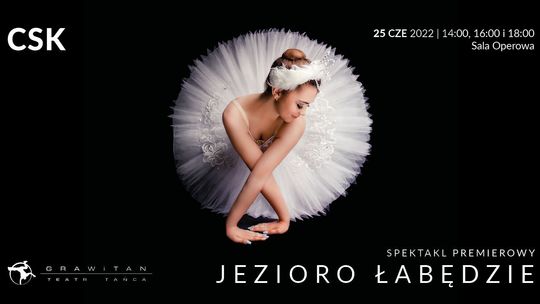 "Jezioro Łabędzie" Teatru Tańca Grawitan w CSK