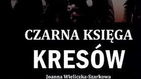 Joanna Wieliczka-Szarkowa, \"Czarna księga Kresów”