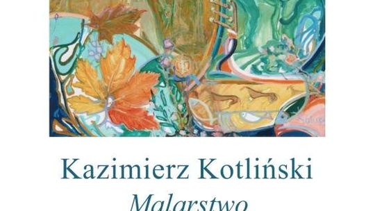 Jubileusz artysty. Wystawa Kazimierza Kotlińskiego