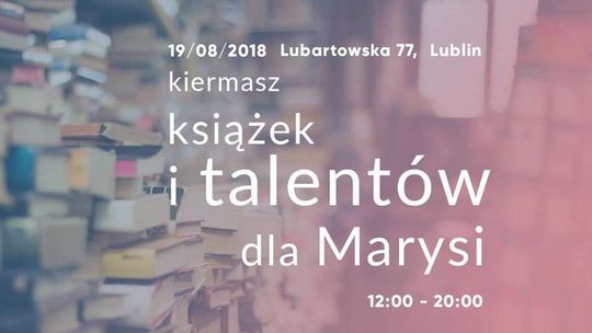 Kiermasz książek i talentów dla Marysi przy ul. Lubartowskiej 77