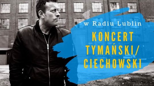 Koncert Tymański/Ciechowski w Radiu Lublin