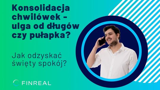 Konsolidacja chwilówek – ulga od długów czy pułapka? Jak odzyskać święty spokój?