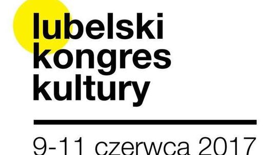 Lubelski Kongres Kultury: Przyjdź i zabierz głos