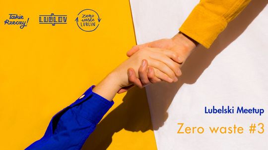 Lubelski Meetup "Zero Waste" po raz trzeci. O mądrym pomaganiu i nie tylko