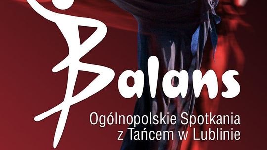 Lubelskie święto tańca. Finał Ogólnopolskich Spotkań z Tańcem "Balans"