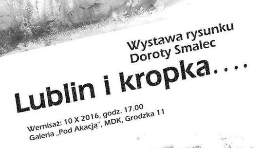 "Lublin i kropka...." - wernisaż wystawy w Galerii "Poda Akacją"