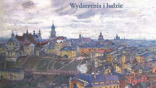 "Lublin przez siedem wieków. Wydarzenia i ludzie". Promocja książki