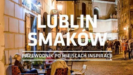 Lublin Smaków. Przewodnik po "Miejscach Inspiracji"