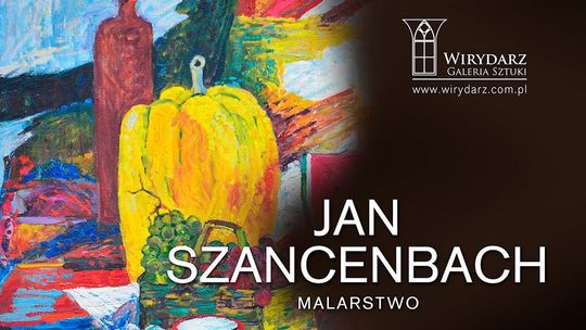 Malarstwo Jana Szancenbacha w Galerii Wirydarz