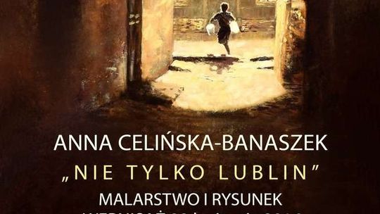 "Nie tylko Lublin" w galerii "Przy Bramie"