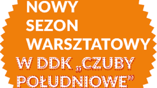 Nowy sezon warsztatowy w DDK Czuby Południowe