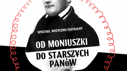"Od Moniuszki do Starszych Panów" - spektakl w DK LSM