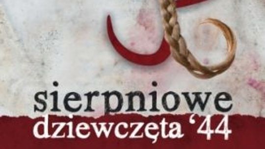 Patrycja Bukalska, \"Sierpniowe dziewczęta ‘44”