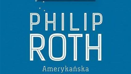 Philips Roth, \"Amerykańska sielanka”