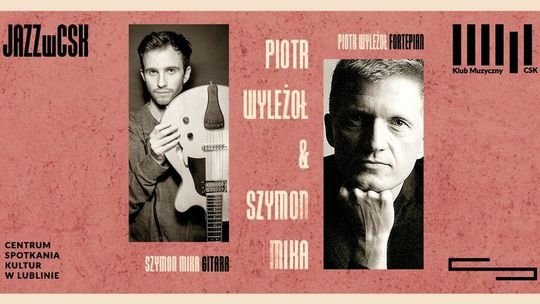 Piotr Wyleżoł & Szymon Mika - koncert w CSK
