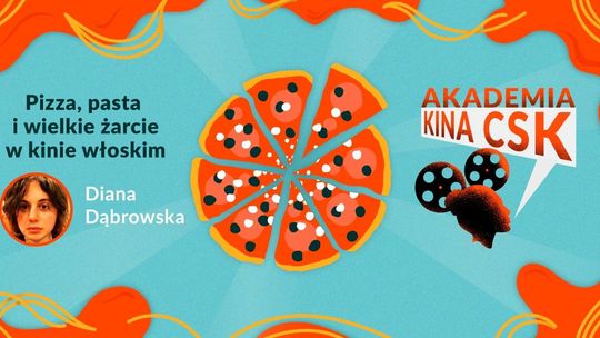 "Pizza, pasta i wielkie żarcie w kinie włoskim" - wykład w Akademii Kina CSK