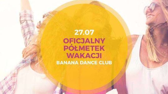 Półmetek wakacji w Banana Dance Club