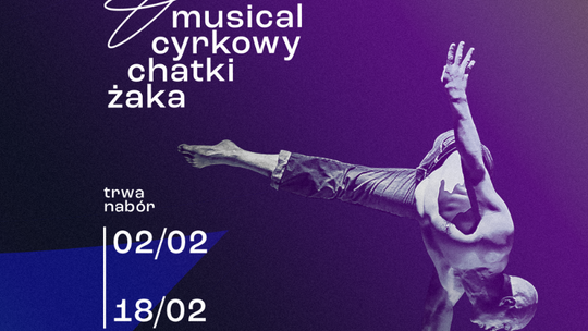 Poszukiwani artyści do Musicalu Cyrkowego Chatki Żaka Poszukiwani artyści do Musicalu Cyrkowego Chatki Żaka