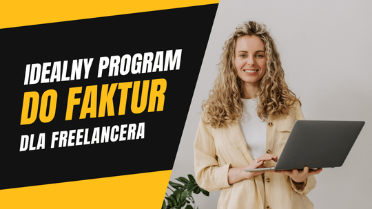 Program do faktur dla freelancerów – jak wybrać odpowiednie rozwiązanie