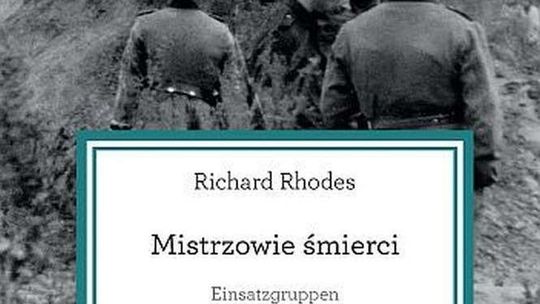 Richard Rhodes, „Einsatzgruppen. Mistrzowie śmierci”