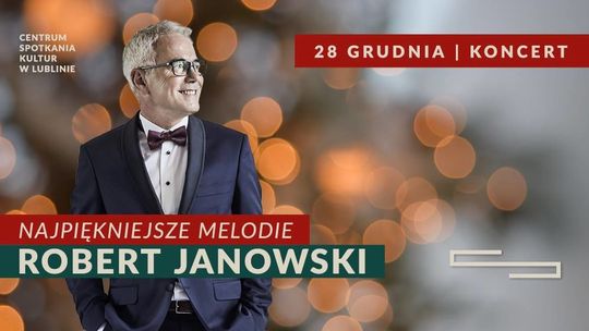 Robert Janowski i Najpiękniejsze Melodie w Centrum Spotkania Kultur