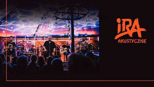 Rockowa energia w akustycznym wydaniu. IRA akustycznie!
