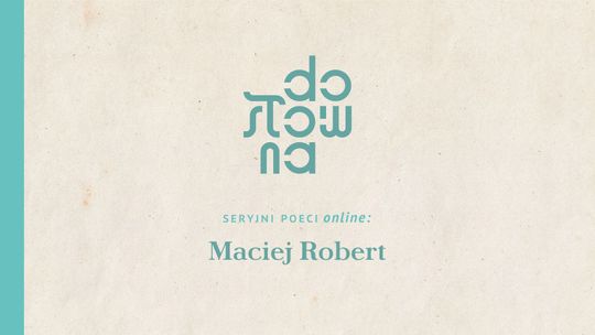 Seryjni Poeci: spotkanie z Maciejem Robertem online