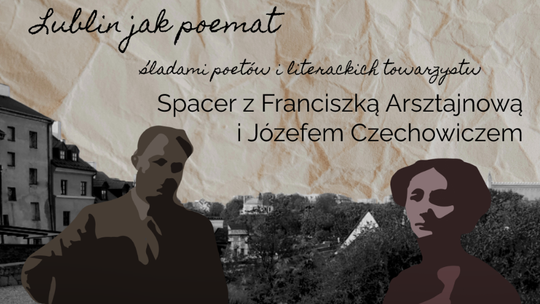 Spacer z cyklu "Lublin jak Poemat". Jakie zakątki tym razem?