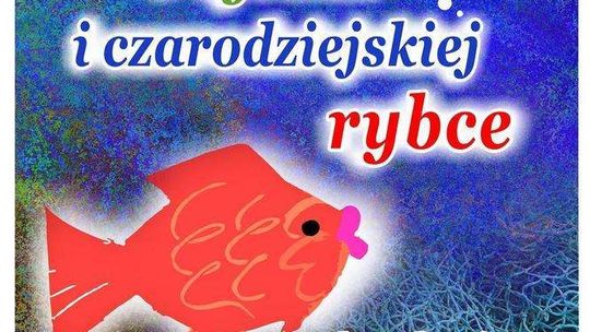 Spektakl "O rybaku i czarodziejskiej rybce" w Puławach
