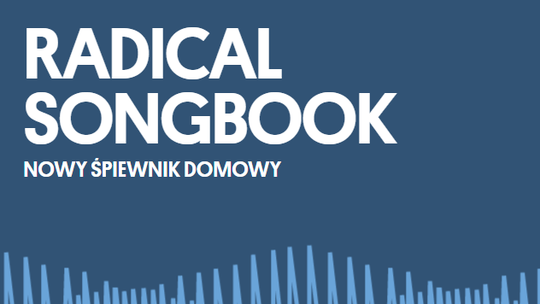 Śpiewnik domowy "Radical Songbook" - nowy internetowy projekt Ośrodka Rozdroża