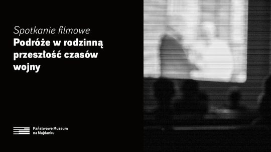 Spotkanie filmowe na Majdanku: "Podróże w rodzinną przeszłość czasów wojny"