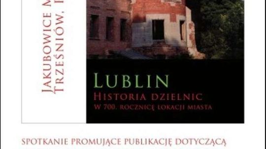 Spotkanie: Lublin. Historia dzielnic w 700. rocznicę lokacji miasta