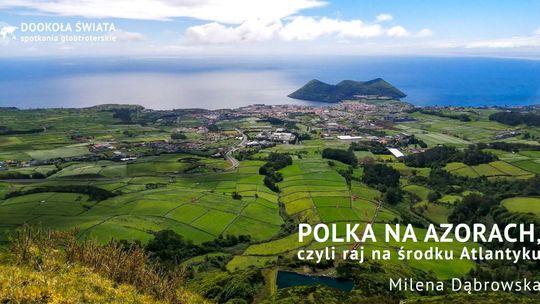 Spotkanie podróżnicze "Polka na Azorach"